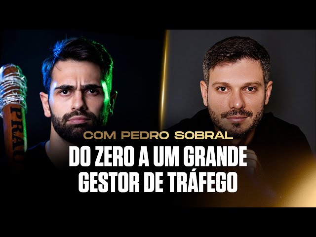 COMO COMEÇAR DO ZERO E SE TORNAR UM GESTOR DE TRÁFEGO DE SUCESSO | PEDRO SOBRAL