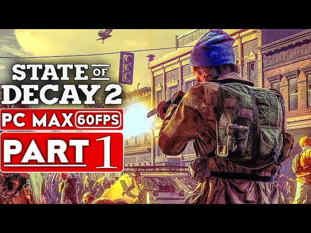 STATE OF DECAY 2 Gameplay Walkthrough Part 1 [1080p HD PC 60FPS MAX Settings] - No Commentary