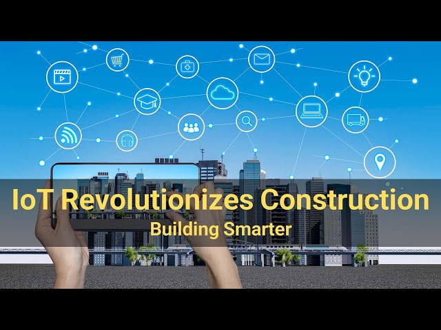 Building Smarter: IoT Revolutionizes Construction Sites