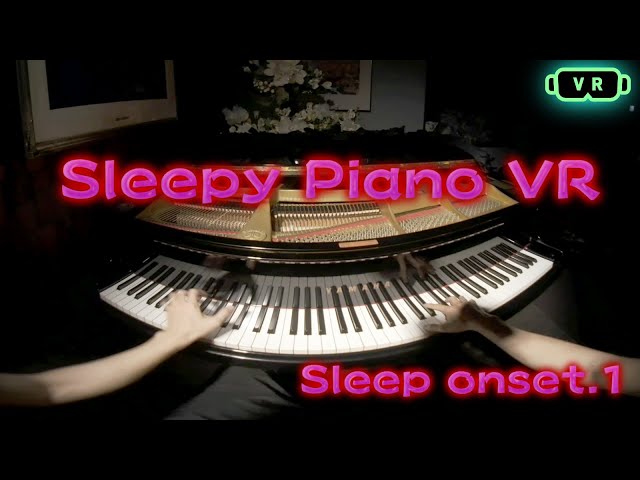 PIANO VR Sleep onset.1【VR180】