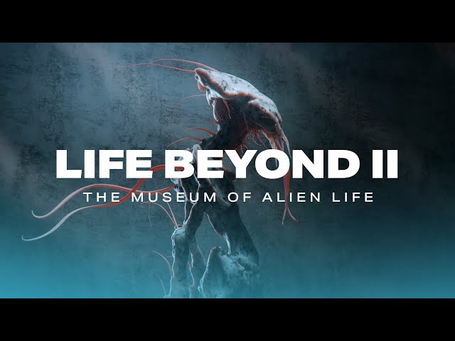 LIFE BEYOND II: The Museum of Alien Life (4K)