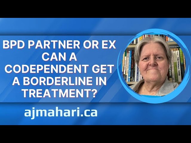 BPD Partner or Ex Can a Codependent Get a Borderline in Treatment Telling Them About BPD?