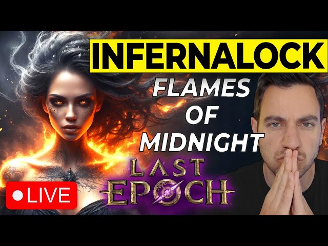 🔴 INFERNALOCK Flames of Midnight & Testing Other Builds! Last Epoch Gameplay