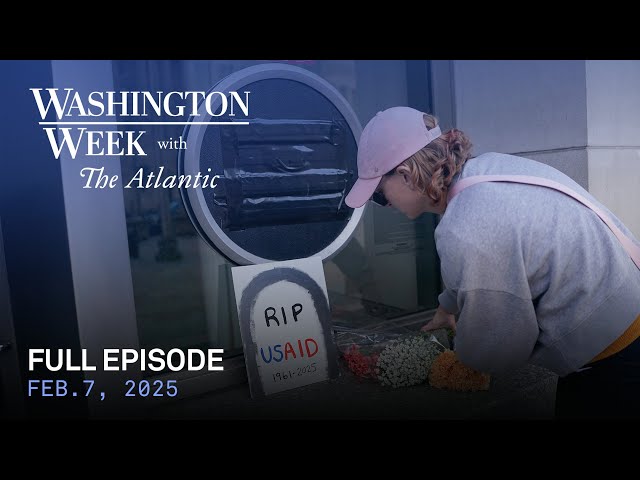 Washington Week with The Atlantic full episode, Feb. 7, 2025