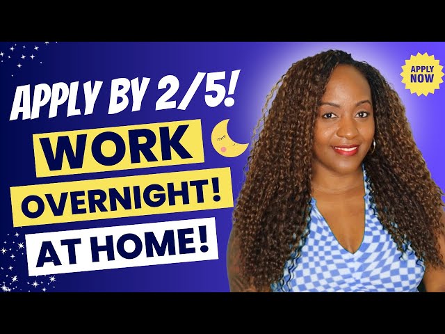 🙌🏾 APPLY BY FEBRUARY 5TH! WORK OVERNIGHT FROM THE COMFORT OF HOME! WORK FROM HOME JOBS 2025