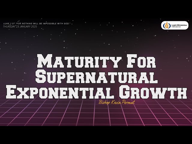 Light Ministries International | Maturity For Supernatural Exponential Growth | Bishop Kevin Permal