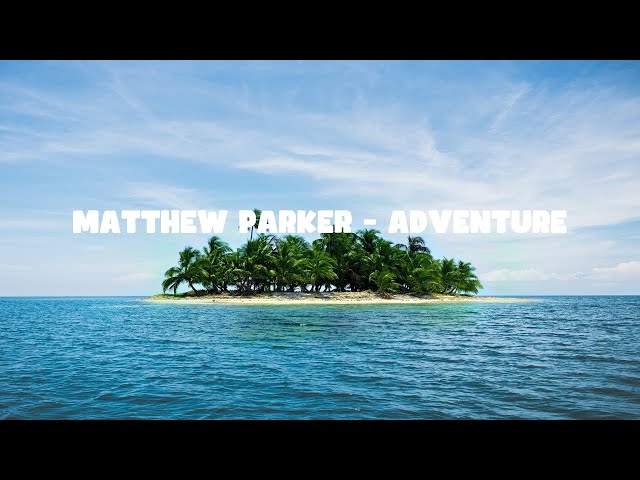 Matthew Parker — Adventure — LYRIC VIDEO — ReadyForMusic