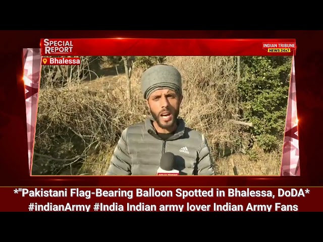 *Pakistani Flag-Bearing Balloon Spotted in Bhalessa,DoDA* #indianArmy India Indian army lover Indian