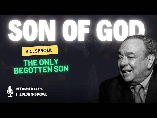 R.C. Sproul: Christ, the Only Begotten Son & Our Adoption into God's Family