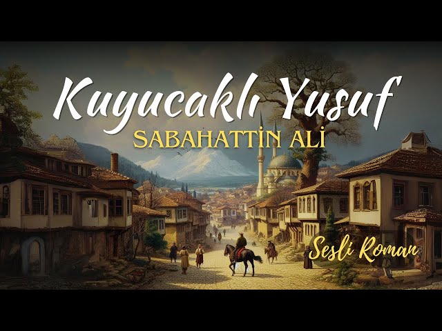 KUYUCAKLI YUSUF | SABAHATTİN ALİ (Sesli roman tek parça)