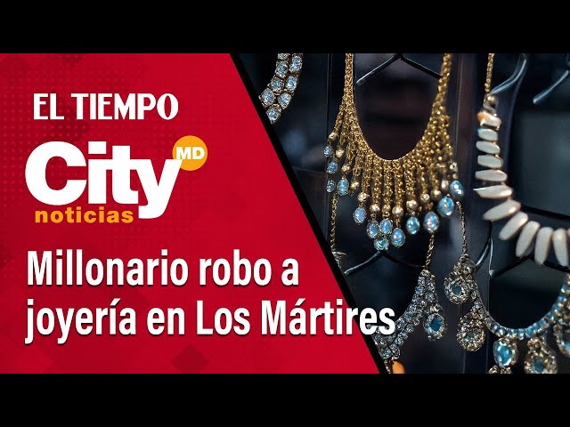 CityNoticias del mediodía 19 de febrero: Millonario robo a joyería en Los Mártires