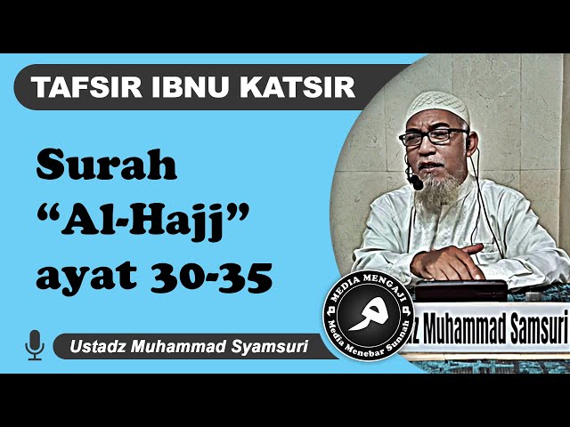 Surah "Al Hajj" ayat: 30-35 | Ust. Muhammad Syamsuri حفظه الله