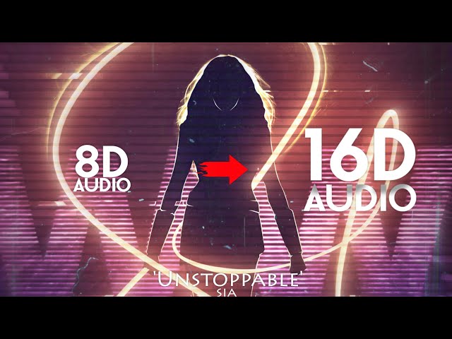 Sia - Unstoppable [16D AUDIO | NOT 8D] | Use Headphones 🎧