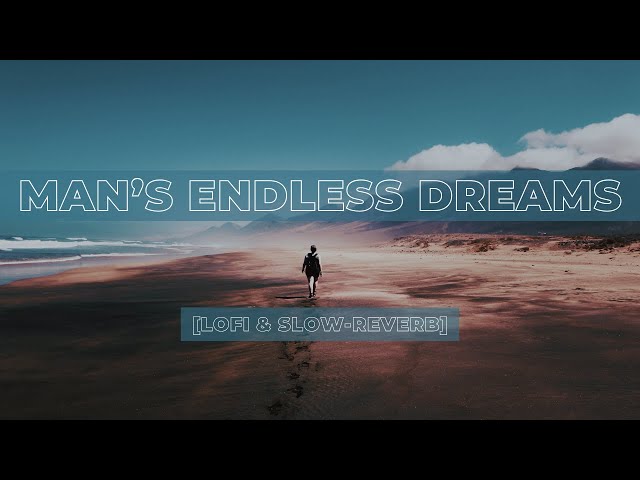 Man's Endless Dreams (Lyrics) ~ Lofi & Slow-Reverb