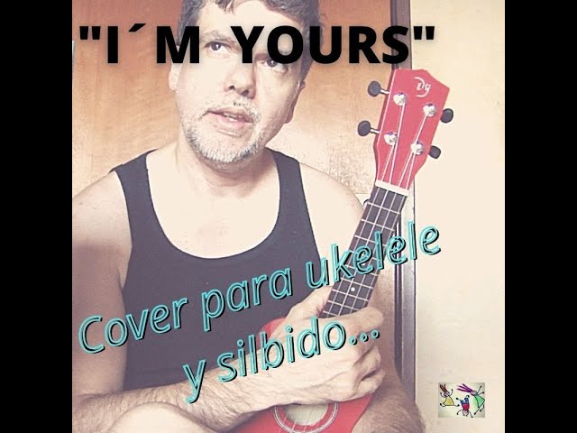 I´M YOURS - COVER EN VIVO PARA UKELELE Y SILBIDO!