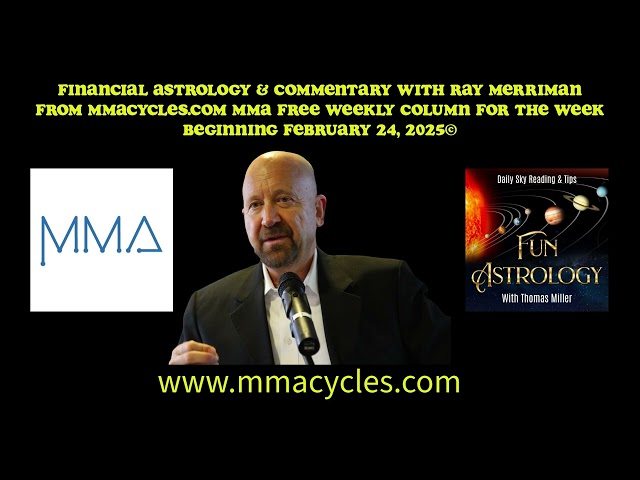 Financial Astrology & Commentary with Ray Merriman For the Week Beginning February 24, 2025 ©