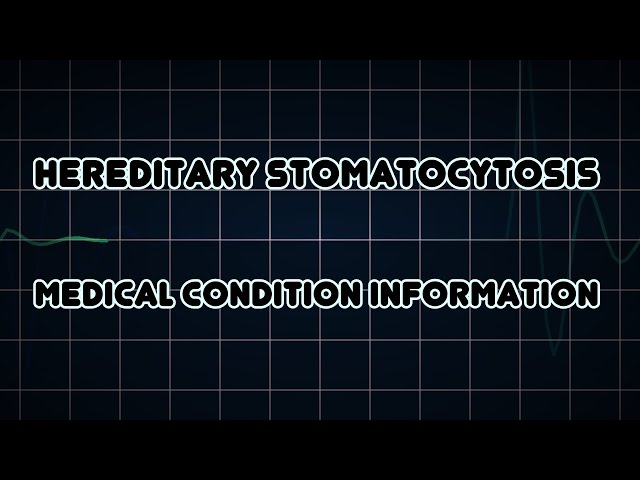 Hereditary stomatocytosis (Medical Condition)