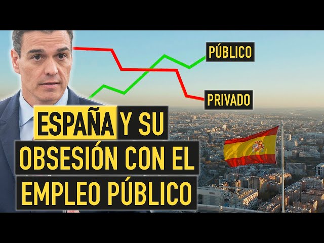 ¿Por qué en ESPAÑA todos quieren trabajar solo en el sector público?