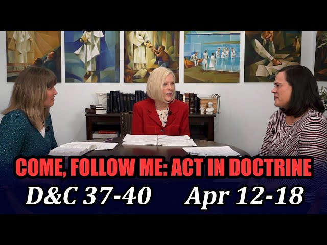 Come Follow Me: Act in Doctrine (Doctrine and Covenants 37-40, Apr 12-18)