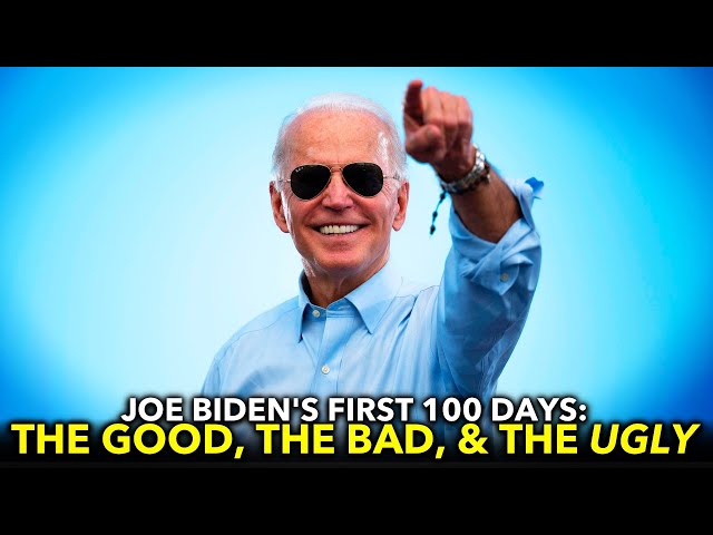 Review of Joe Biden’s First 100 Days: The Good, The Bad, & The Ugly