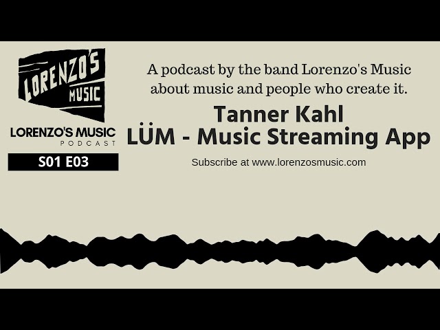 Tanner Kahl, LUM Music Streaming App - Lorenzo's Music Podcast, Season 1 Episode 3