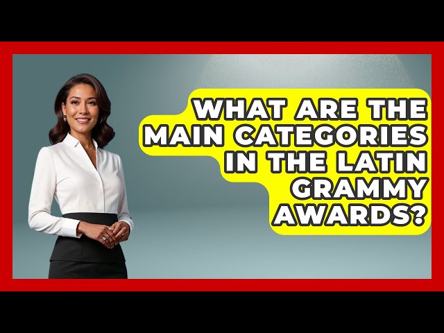 What Are the Main Categories in the Latin Grammy Awards? | Latin Music Revolution