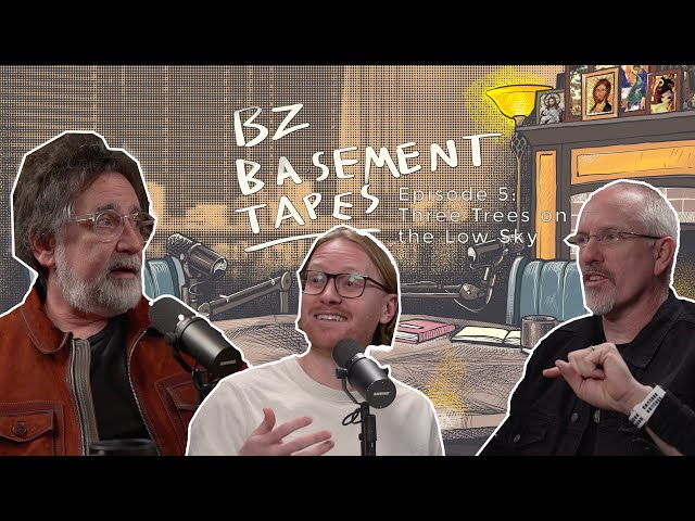 BZ Basement Tapes - Episode 5 - Three Tress on the Low Sky