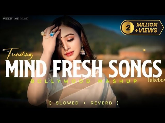 Mind Fresh Songs | Mind Relaxing Mashup | Bollywood Romantic Song || Remixe DJ ❤