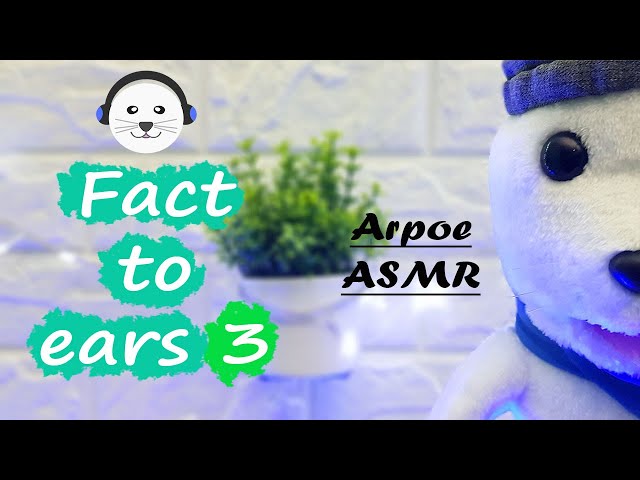 ASMR Facts To Ears 3 - Arpoe ASMR | Tingles | Whispers