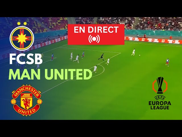 🔴EN DIRECT  Match en direct FCSB vs Man United aujourd'hui  Ligue Europa  Diffusion du match PC