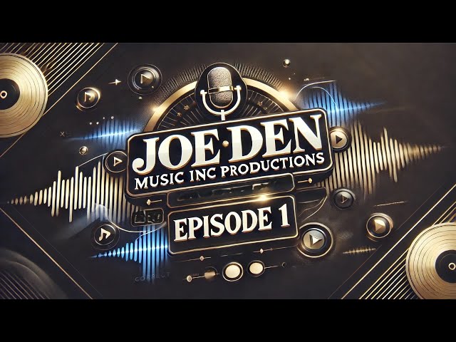 JoeDen Music Inc Productions [Episode 1]