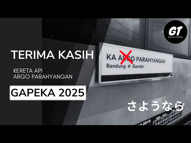 SELAMAT TINGGAL ARGO PARAHYANGAN, SELAMAT DATANG GAPEKA 2025