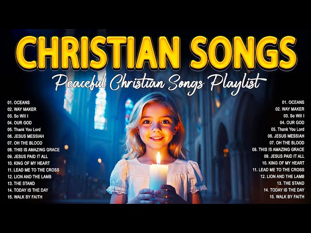 OCEANS - Peaceful Christian Songs With Lyrics Playlist Nonstop 2025 - Let His Love Fill Your Heart