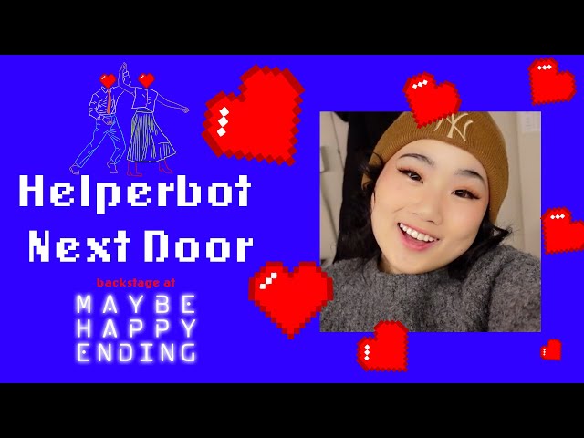 Helperbot Next Door: Backstage at MAYBE HAPPY ENDING with Helen J Shen, Episode 2