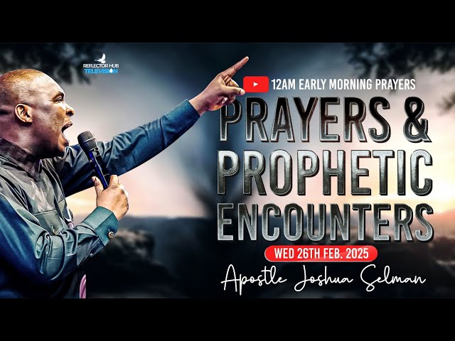 MIDNIGHT PROPHETIC DECLARATION PRAYERS - APOSTLE JOSHUA SELMAN (WED 26TH FEB 2025)