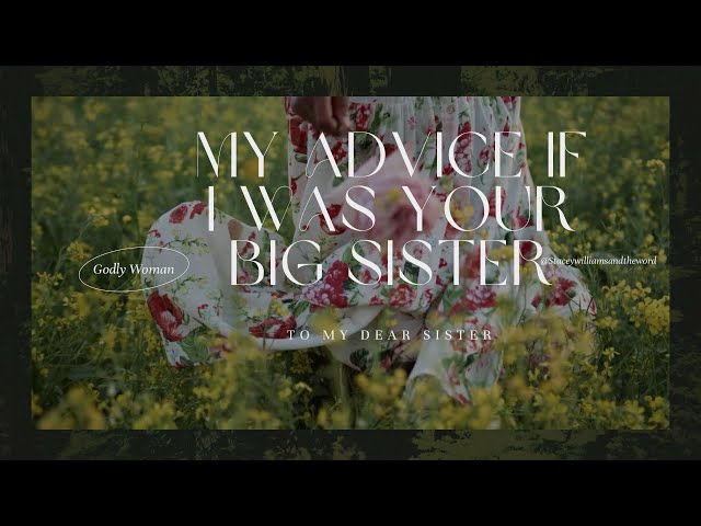 4 Life Lessons I Wish My Big Sister Would Have Shared With Me! #godlywoman #wife