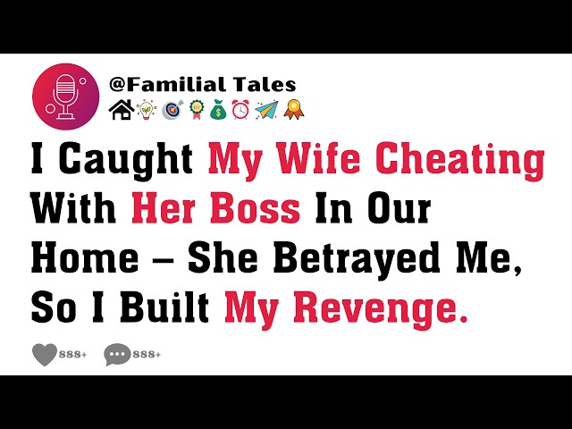 I Caught My Wife Cheating With Her Boss In Our Home – She Betrayed Me, So I Built My Revenge.