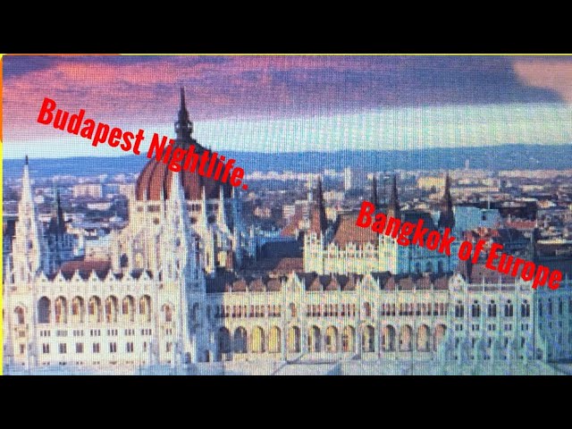 Bangkok of Europe BUDAPEST, Hungry. Landing, Nightlife and Departure.