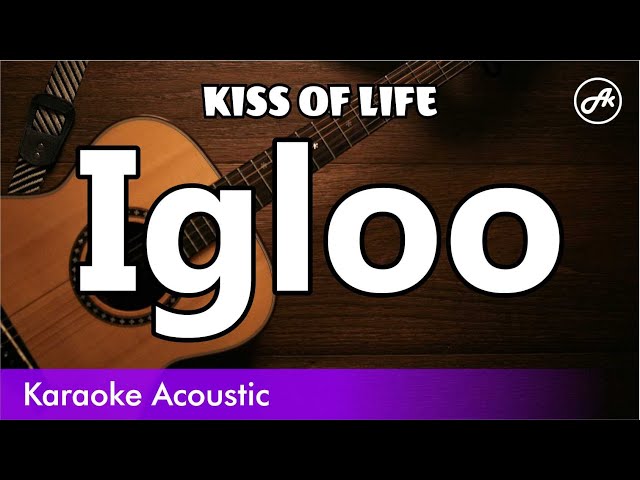 KISS OF LIFE - Igloo (acoustic karaoke)