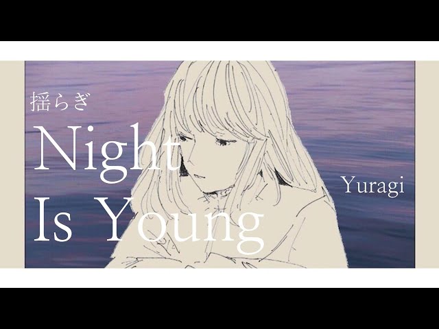 yuragi (揺らぎ) – night is young (Lyrics/Kan/Rom/Eng) | Eng Sub | Lyrics English Translation