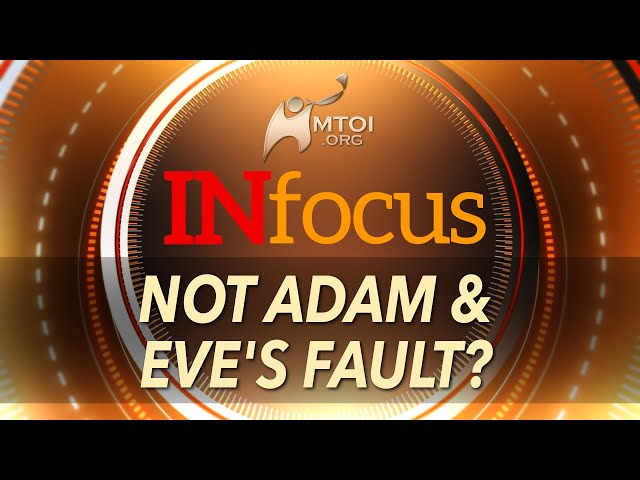 INFOCUS | Not Adam & Eves Fault?