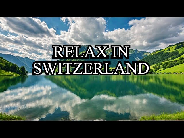 Switzerland 4K - Scenic Relaxation Film With Calming Music