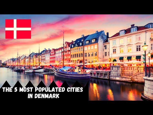 DENMARK IS THE HAPPIEST COUNTRY AND HAS THE 5 MOST POPULATED CITIES