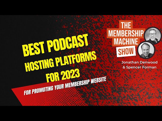 Best Podcast Hosting Platforms For 2023 For Promoting Your Membership Website