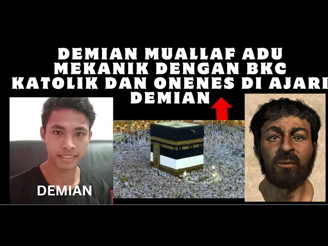 🔴DEMIAN MUALLAF ADU MEKANIK DENGAN BKC KATOLIK DAN ONENES DI AJARI DEMIAN