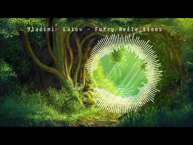 Vladimir Lalov - Fuzzy Reflections (Free music)