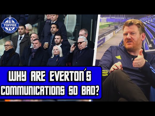 Everton Need To Communicate Better With Their Fanbase !