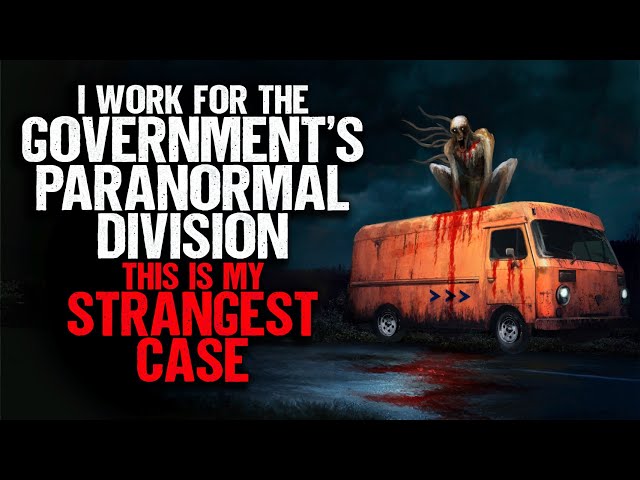 I Work for The Government's Paranormal Division. This is My STRANGEST Case.