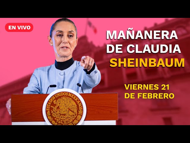 Conferencia mañanera de la presidenta Claudia Sheinbaum | viernes  21  de febrero de 2025 | EN VIVO