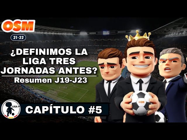 🏆 ¿DEFINIMOS LA LIGA TRES JORNADAS ANTES? 🏆 | CAPÍTULO #5 | ⚽ OSM 21/22 ⚽